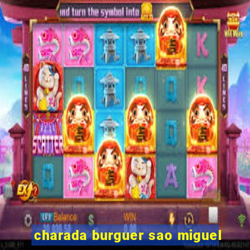 charada burguer sao miguel